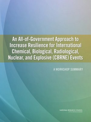 cover image of An All-of-Government Approach to Increase Resilience for International Chemical, Biological, Radiological, Nuclear, and Explosive (CBRNE) Events